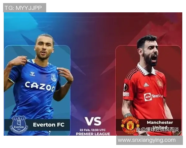 曼联与埃弗顿对决数据分析揭示比赛关键因素与战术走势